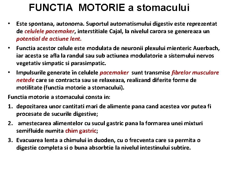 FUNCTIA MOTORIE a stomacului • Este spontana, autonoma. Suportul automatismului digestiv este reprezentat de