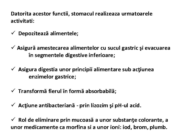 Datorita acestor functii, stomacul realizeaza urmatoarele activitati: ü Depozitează alimentele; ü Asigură amestecarea alimentelor