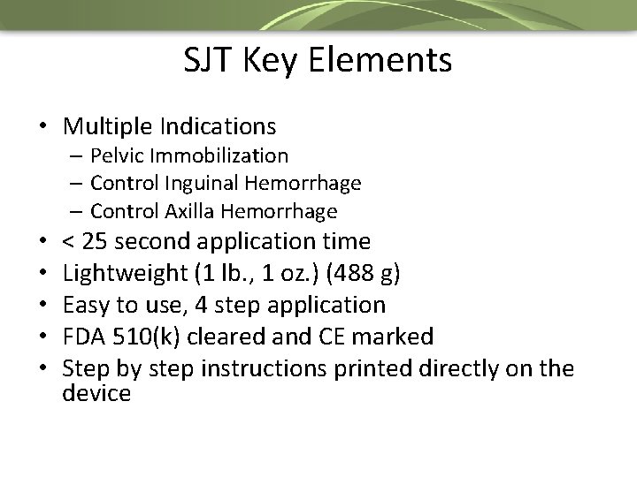 SJT Key Elements • Multiple Indications – Pelvic Immobilization – Control Inguinal Hemorrhage –