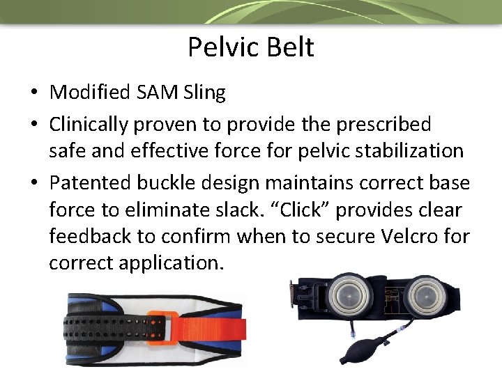 Pelvic Belt • Modified SAM Sling • Clinically proven to provide the prescribed safe