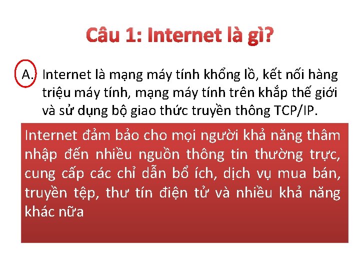 Câu 1: Internet là gì? A. Internet là mạng máy tính khổng lồ, kết