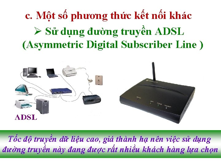 c. Một số phương thức kết nối khác Ø Sử dụng đường truyền ADSL