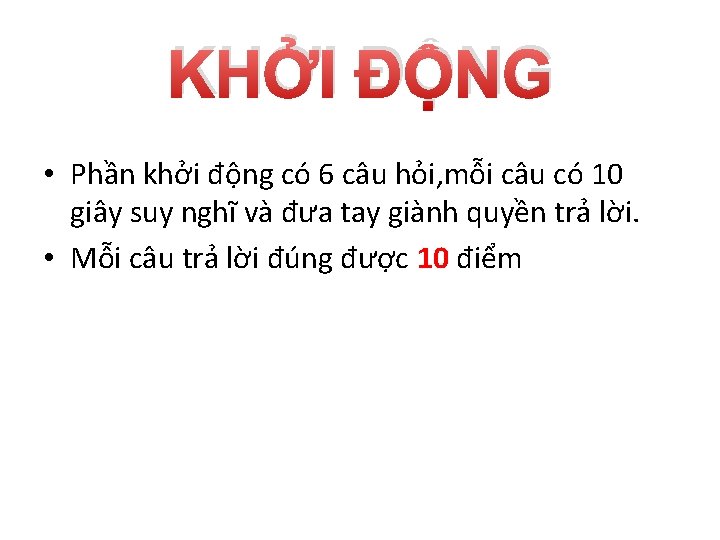 KHỞI ĐỘNG • Phần khởi động có 6 câu hỏi, mỗi câu có 10