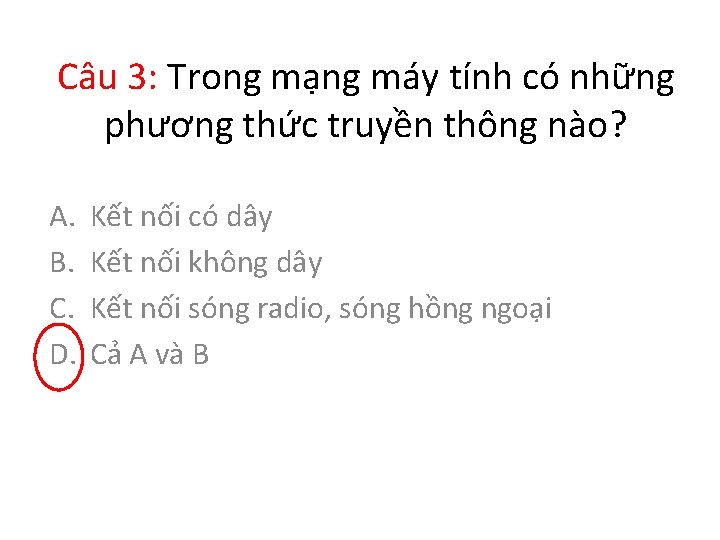 Câu 3: Trong mạng máy tính có những phương thức truyền thông nào? A.