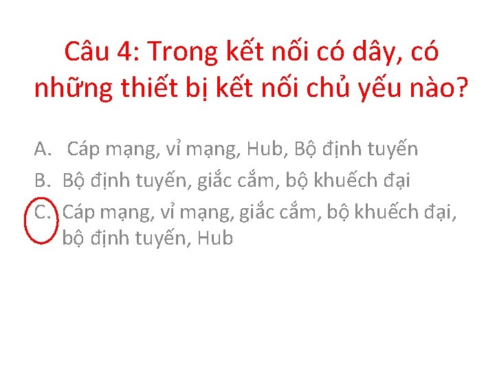 Câu 4: Trong kết nối có dây, có những thiết bị kết nối chủ