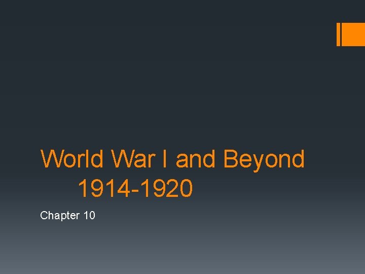 World War I and Beyond 1914 -1920 Chapter 10 