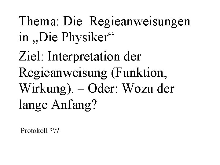 Thema: Die Regieanweisungen in „Die Physiker“ Ziel: Interpretation der Regieanweisung (Funktion, Wirkung). – Oder: