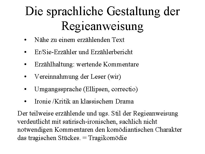 Die sprachliche Gestaltung der Regieanweisung • Nähe zu einem erzählenden Text • Er/Sie-Erzähler und