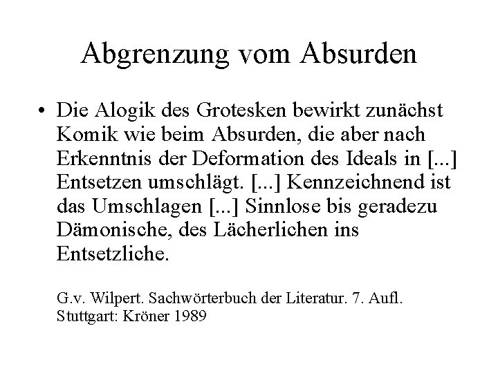 Abgrenzung vom Absurden • Die Alogik des Grotesken bewirkt zunächst Komik wie beim Absurden,