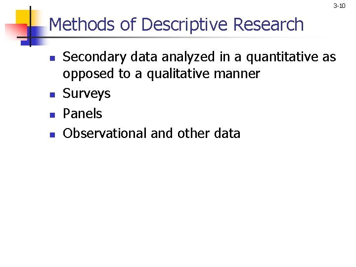 3 -10 Methods of Descriptive Research n n Secondary data analyzed in a quantitative