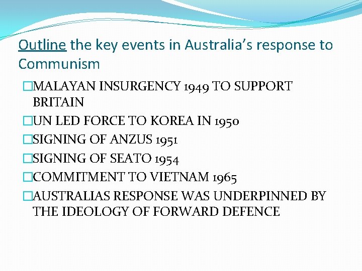 Outline the key events in Australia’s response to Communism �MALAYAN INSURGENCY 1949 TO SUPPORT