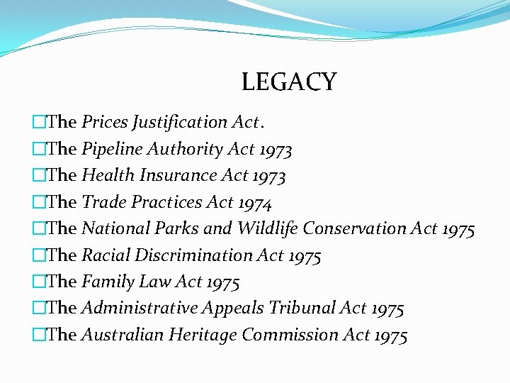 LEGACY �The Prices Justification Act. �The Pipeline Authority Act 1973 �The Health Insurance Act