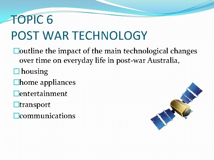 TOPIC 6 POST WAR TECHNOLOGY �outline the impact of the main technological changes over