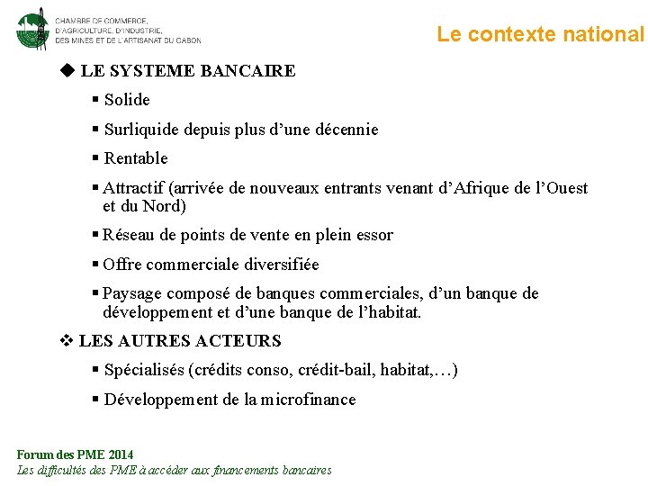 Le contexte national LE SYSTEME BANCAIRE § Solide § Surliquide depuis plus d’une décennie