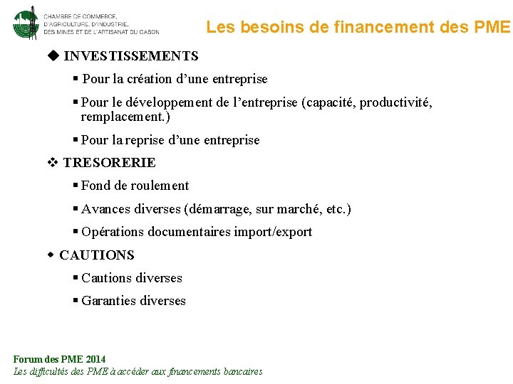 Les besoins de financement des PME INVESTISSEMENTS § Pour la création d’une entreprise §