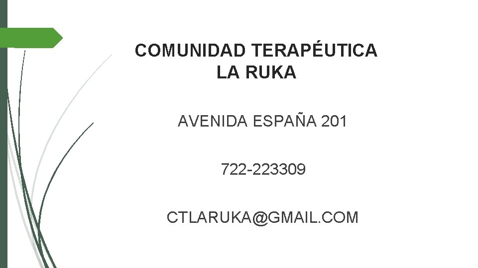 COMUNIDAD TERAPÉUTICA LA RUKA AVENIDA ESPAÑA 201 722 -223309 CTLARUKA@GMAIL. COM 