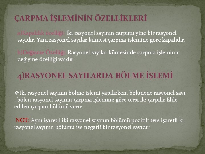 ÇARPMA İŞLEMİNİN ÖZELLİKLERİ a)Kapalılık özelliği: İki rasyonel sayının çarpımı yine bir rasyonel sayıdır. Yani
