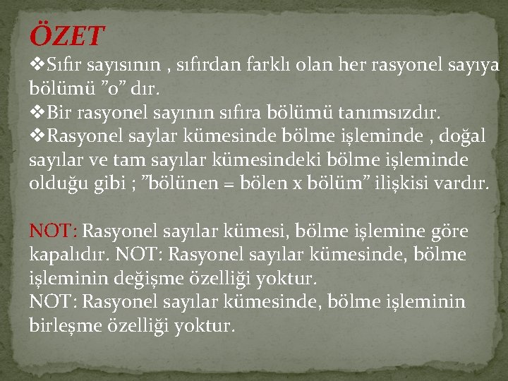 ÖZET v. Sıfır sayısının , sıfırdan farklı olan her rasyonel sayıya bölümü ” 0”