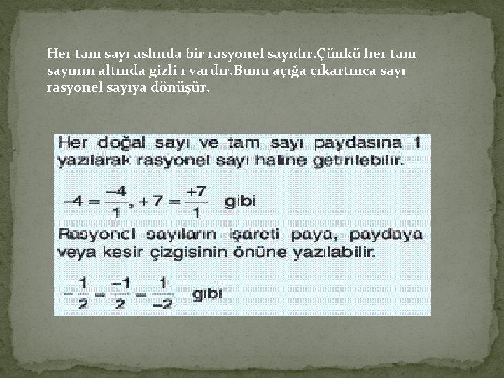 Her tam sayı aslında bir rasyonel sayıdır. Çünkü her tam sayının altında gizli 1