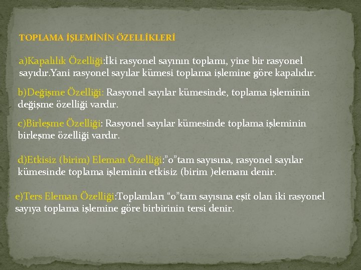 TOPLAMA İŞLEMİNİN ÖZELLİKLERİ a)Kapalılık Özelliği: İki rasyonel sayının toplamı, yine bir rasyonel sayıdır. Yani