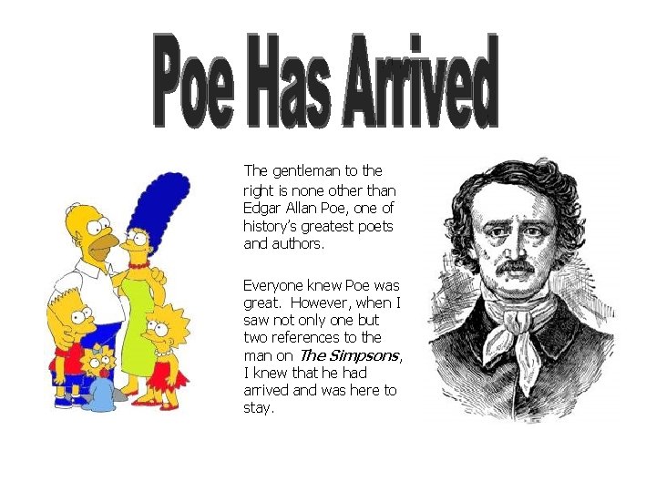 The gentleman to the right is none other than Edgar Allan Poe, one of