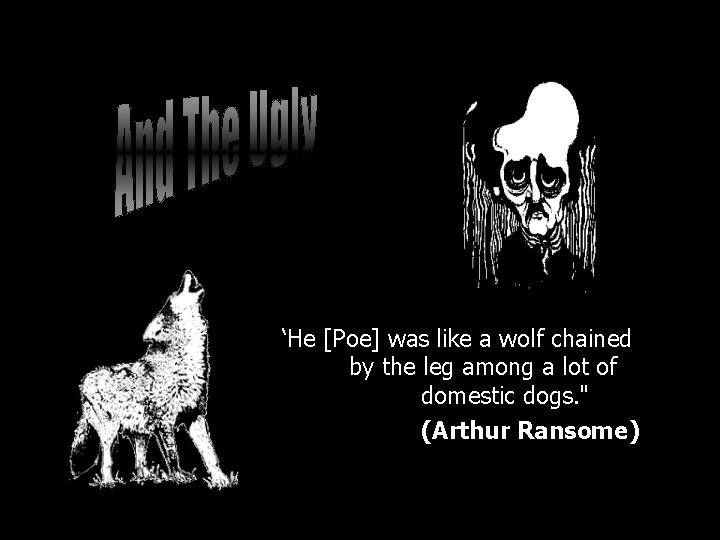 “He [Poe] was like a wolf chained by the leg among a lot of