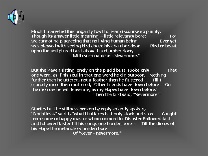 Much I marveled this ungainly fowl to hear discourse so plainly, Though its answer