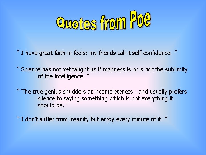 “ I have great faith in fools; my friends call it self-confidence. ” “