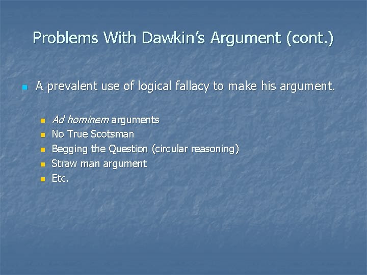 Problems With Dawkin’s Argument (cont. ) n A prevalent use of logical fallacy to Problems With Dawkin’s Argument (cont. ) n A prevalent use of logical fallacy to