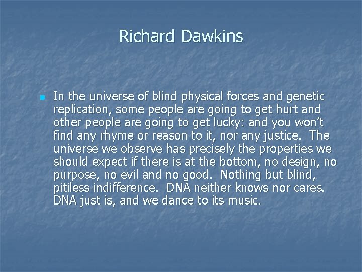 Richard Dawkins n In the universe of blind physical forces and genetic replication, some Richard Dawkins n In the universe of blind physical forces and genetic replication, some