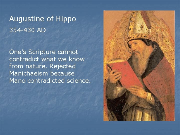 Augustine of Hippo 354 -430 AD One’s Scripture cannot contradict what we know from Augustine of Hippo 354 -430 AD One’s Scripture cannot contradict what we know from