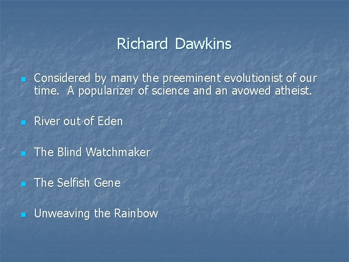 Richard Dawkins n Considered by many the preeminent evolutionist of our time. A popularizer Richard Dawkins n Considered by many the preeminent evolutionist of our time. A popularizer