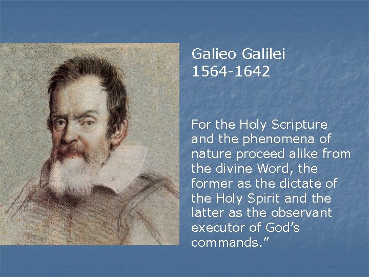 Galieo Galilei 1564 -1642 For the Holy Scripture and the phenomena of nature proceed Galieo Galilei 1564 -1642 For the Holy Scripture and the phenomena of nature proceed