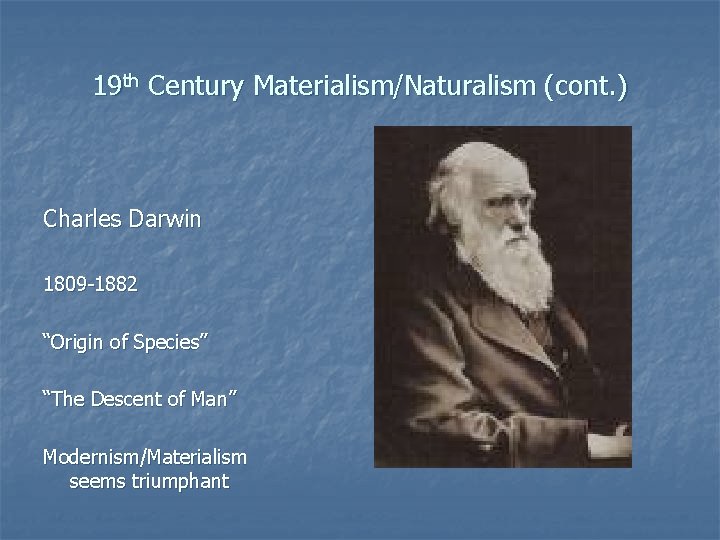 19 th Century Materialism/Naturalism (cont. ) Charles Darwin 1809 -1882 “Origin of Species” “The 19 th Century Materialism/Naturalism (cont. ) Charles Darwin 1809 -1882 “Origin of Species” “The