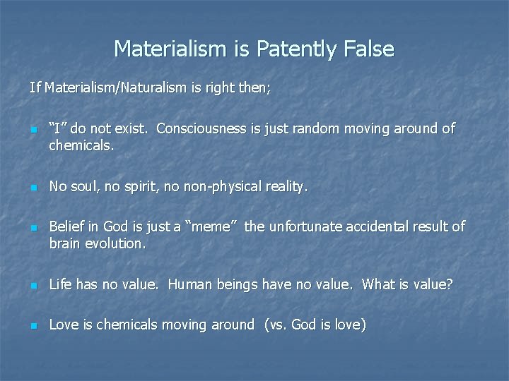 Materialism is Patently False If Materialism/Naturalism is right then; n n n “I” do Materialism is Patently False If Materialism/Naturalism is right then; n n n “I” do