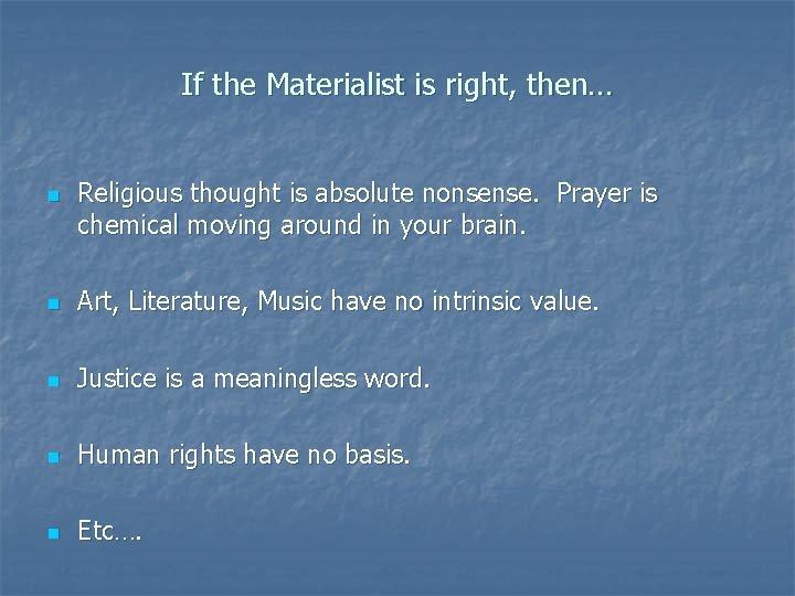If the Materialist is right, then… n Religious thought is absolute nonsense. Prayer is If the Materialist is right, then… n Religious thought is absolute nonsense. Prayer is