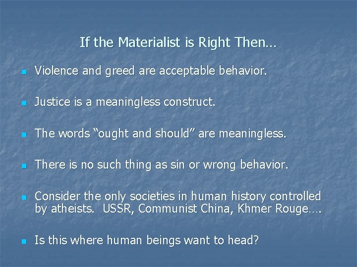 If the Materialist is Right Then… n Violence and greed are acceptable behavior. n If the Materialist is Right Then… n Violence and greed are acceptable behavior. n