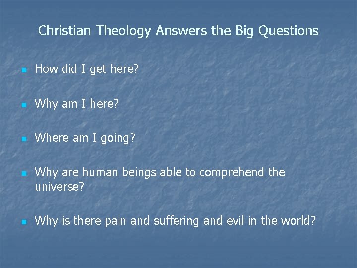 Christian Theology Answers the Big Questions n How did I get here? n Why Christian Theology Answers the Big Questions n How did I get here? n Why