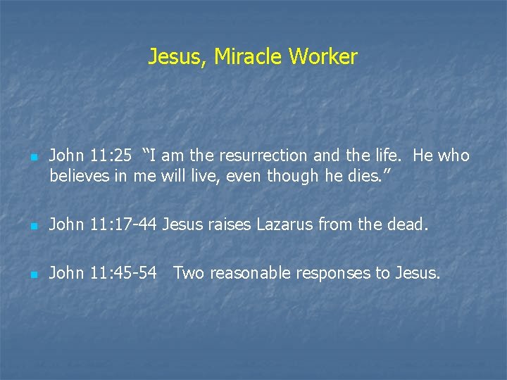 Jesus, Miracle Worker n John 11: 25 “I am the resurrection and the life. Jesus, Miracle Worker n John 11: 25 “I am the resurrection and the life.