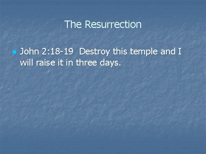 The Resurrection n John 2: 18 -19 Destroy this temple and I will raise The Resurrection n John 2: 18 -19 Destroy this temple and I will raise