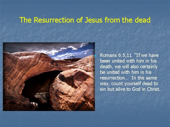 The Resurrection of Jesus from the dead n Romans 6: 5, 11 “If we The Resurrection of Jesus from the dead n Romans 6: 5, 11 “If we