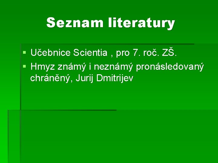 Seznam literatury § Učebnice Scientia , pro 7. roč. ZŠ. § Hmyz známý i