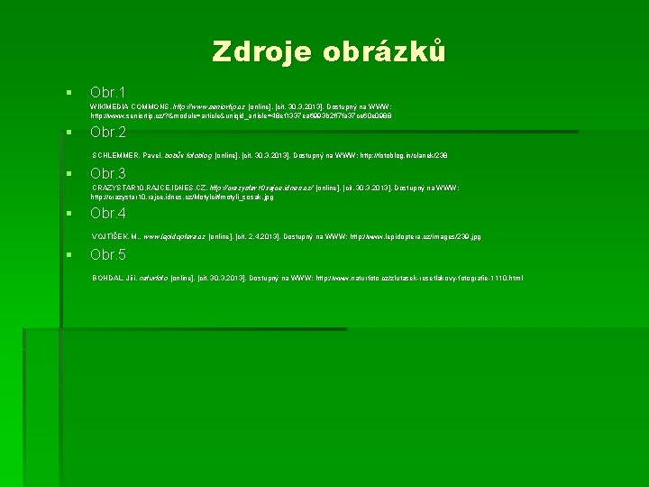 Zdroje obrázků § Obr. 1 WIKIMEDIA COMMONS. http: //www. seniortip. cz [online]. [cit. 30.