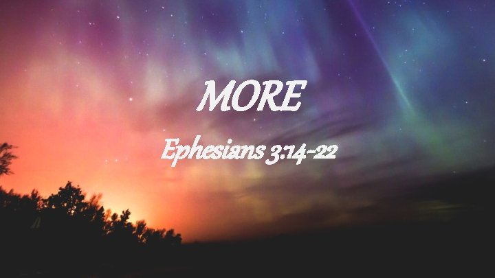 MORE Ephesians 3: 14 -22 