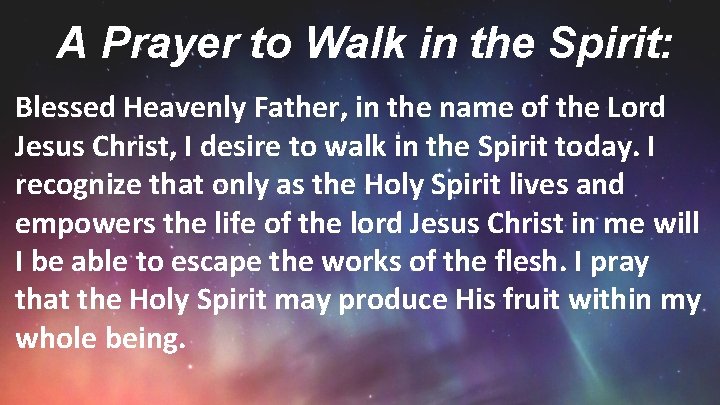 A Prayer to Walk in the Spirit: Blessed Heavenly Father, in the name of