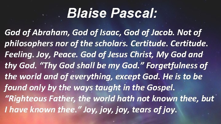 Blaise Pascal: God of Abraham, God of Isaac, God of Jacob. Not of philosophers