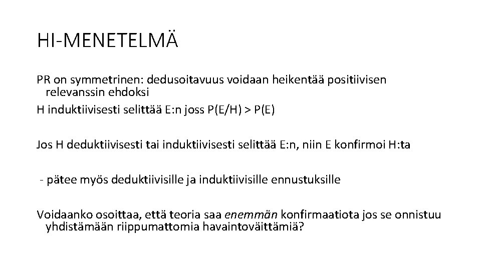 HI-MENETELMÄ PR on symmetrinen: dedusoitavuus voidaan heikentää positiivisen relevanssin ehdoksi H induktiivisesti selittää E: