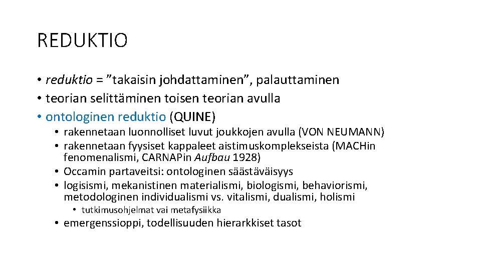 REDUKTIO • reduktio = ”takaisin johdattaminen”, palauttaminen • teorian selittäminen toisen teorian avulla •