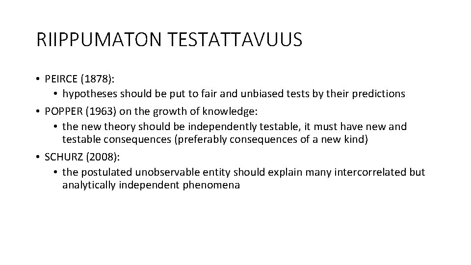 RIIPPUMATON TESTATTAVUUS • PEIRCE (1878): • hypotheses should be put to fair and unbiased