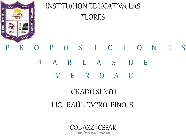 INSTITUCION EDUCATIVA LAS FLORES P R O T P O S I C A INSTITUCION EDUCATIVA LAS FLORES P R O T P O S I C A